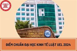 Đại Học Kinh Tế Luật Các Ngành Điểm Chuẩn